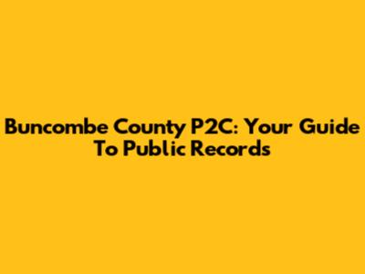 Buncombe County P2C: Your Guide To Public Records