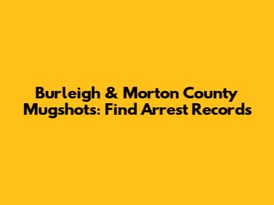 Burleigh & Morton County Mugshots: Find Arrest Records