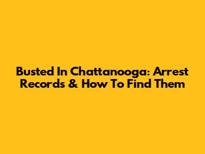 Busted In Chattanooga: Arrest Records & How To Find Them