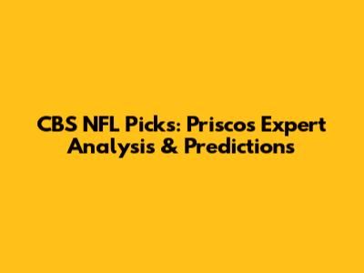 CBS NFL Picks: Prisco's Expert Analysis & Predictions