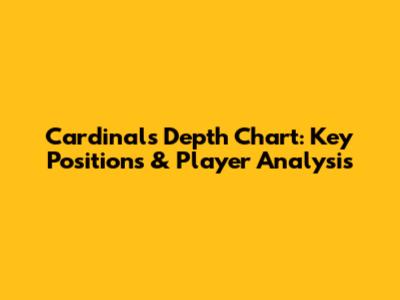 Cardinals Depth Chart: Key Positions & Player Analysis