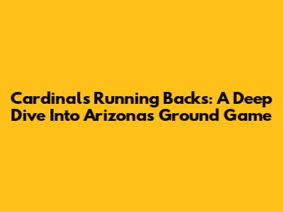 Cardinals Running Backs: A Deep Dive Into Arizona's Ground Game