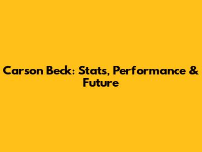 Carson Beck: Stats, Performance & Future