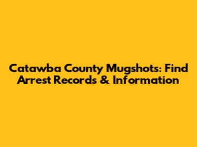 Catawba County Mugshots: Find Arrest Records & Information