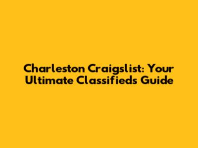 Charleston Craigslist: Your Ultimate Classifieds Guide