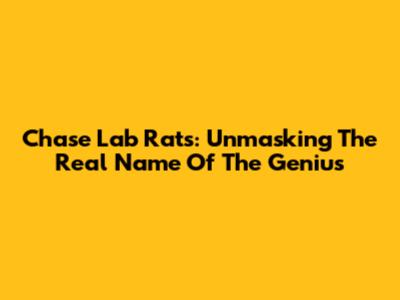 Chase Lab Rats: Unmasking The Real Name Of The Genius