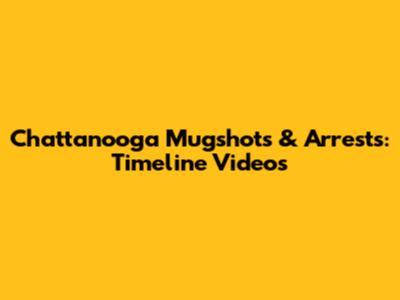 Chattanooga Mugshots & Arrests: Timeline Videos