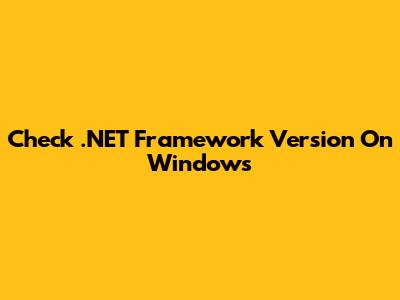 Check .NET Framework Version On Windows