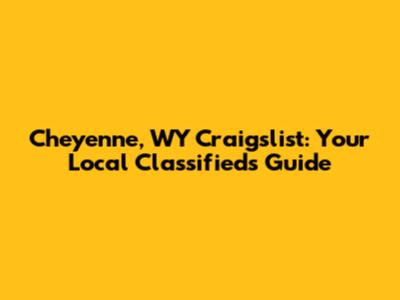 Cheyenne, WY Craigslist: Your Local Classifieds Guide