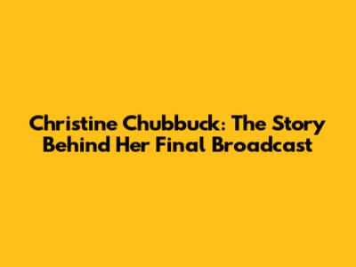 Christine Chubbuck: The Story Behind Her Final Broadcast