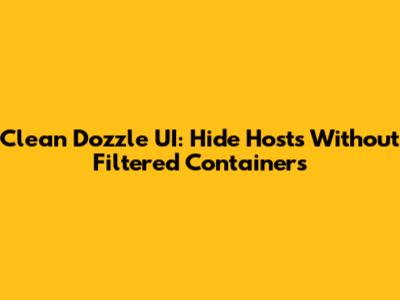 Clean Dozzle UI: Hide Hosts Without Filtered Containers