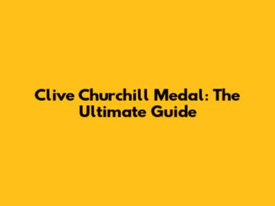 Clive Churchill Medal: The Ultimate Guide
