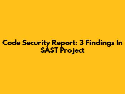 Code Security Report: 3 Findings In SAST Project
