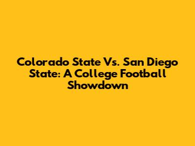 Colorado State Vs. San Diego State: A College Football Showdown