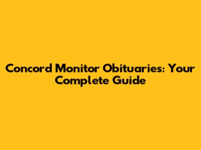 Concord Monitor Obituaries: Your Complete Guide