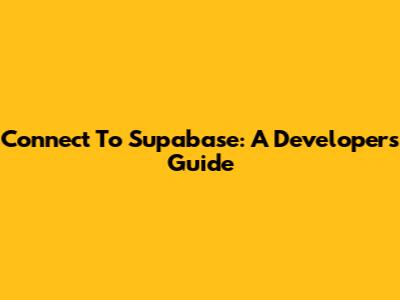 Connect To Supabase: A Developer's Guide