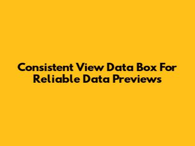 Consistent 'View Data' Box For Reliable Data Previews