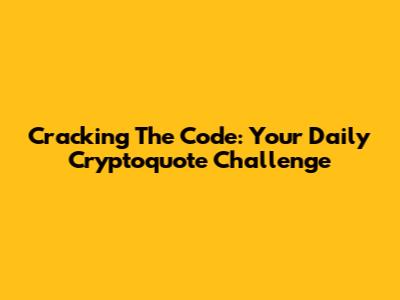 Cracking The Code: Your Daily Cryptoquote Challenge