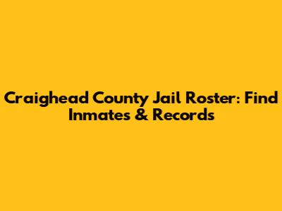 Craighead County Jail Roster: Find Inmates & Records