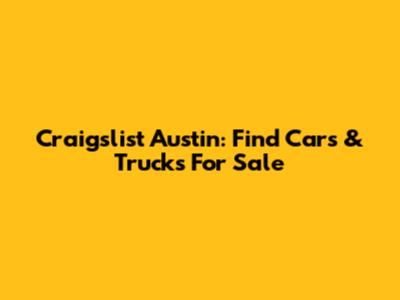 Craigslist Austin: Find Cars & Trucks For Sale