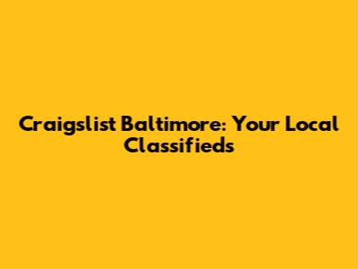 Craigslist Baltimore: Your Local Classifieds