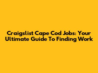 Craigslist Cape Cod Jobs: Your Ultimate Guide To Finding Work