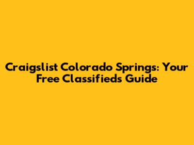 Craigslist Colorado Springs: Your Free Classifieds Guide