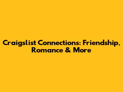 Craigslist Connections: Friendship, Romance & More