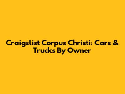Craigslist Corpus Christi: Cars & Trucks By Owner