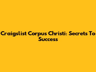 Craigslist Corpus Christi: Secrets To Success