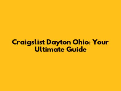 Craigslist Dayton Ohio: Your Ultimate Guide