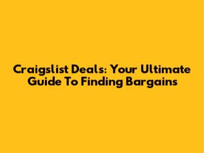 Craigslist Deals: Your Ultimate Guide To Finding Bargains