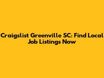 Craigslist Greenville SC: Find Local Job Listings Now