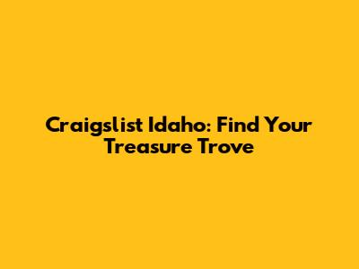Craigslist Idaho: Find Your Treasure Trove