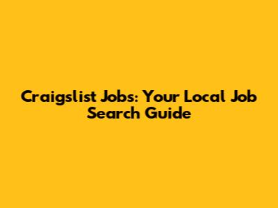 Craigslist Jobs: Your Local Job Search Guide