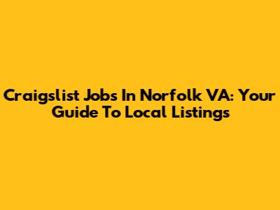 Craigslist Jobs In Norfolk VA: Your Guide To Local Listings