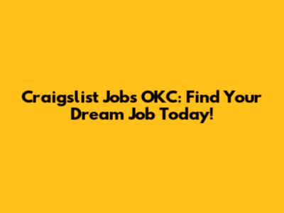 Craigslist Jobs OKC: Find Your Dream Job Today!