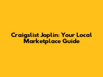 Craigslist Joplin: Your Local Marketplace Guide