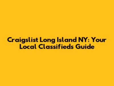 Craigslist Long Island NY: Your Local Classifieds Guide