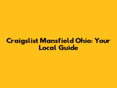 Craigslist Mansfield Ohio: Your Local Guide