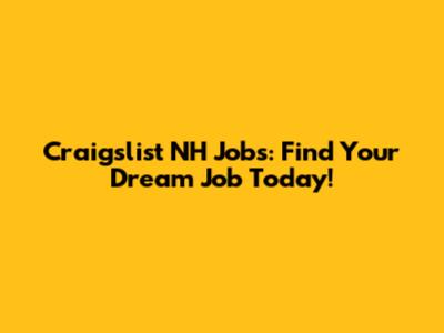 Craigslist NH Jobs: Find Your Dream Job Today!