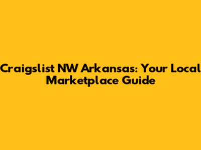 Craigslist NW Arkansas: Your Local Marketplace Guide