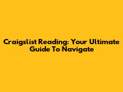 Craigslist Reading: Your Ultimate Guide To Navigate