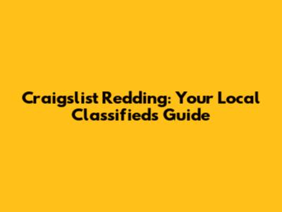 Craigslist Redding: Your Local Classifieds Guide