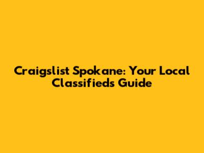 Craigslist Spokane: Your Local Classifieds Guide