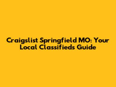 Craigslist Springfield MO: Your Local Classifieds Guide