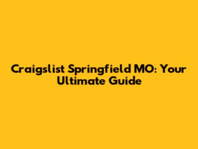 Craigslist Springfield MO: Your Ultimate Guide