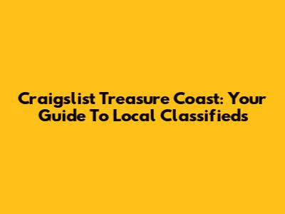 Craigslist Treasure Coast: Your Guide To Local Classifieds