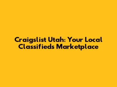 Craigslist Utah: Your Local Classifieds Marketplace