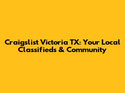 Craigslist Victoria TX: Your Local Classifieds & Community